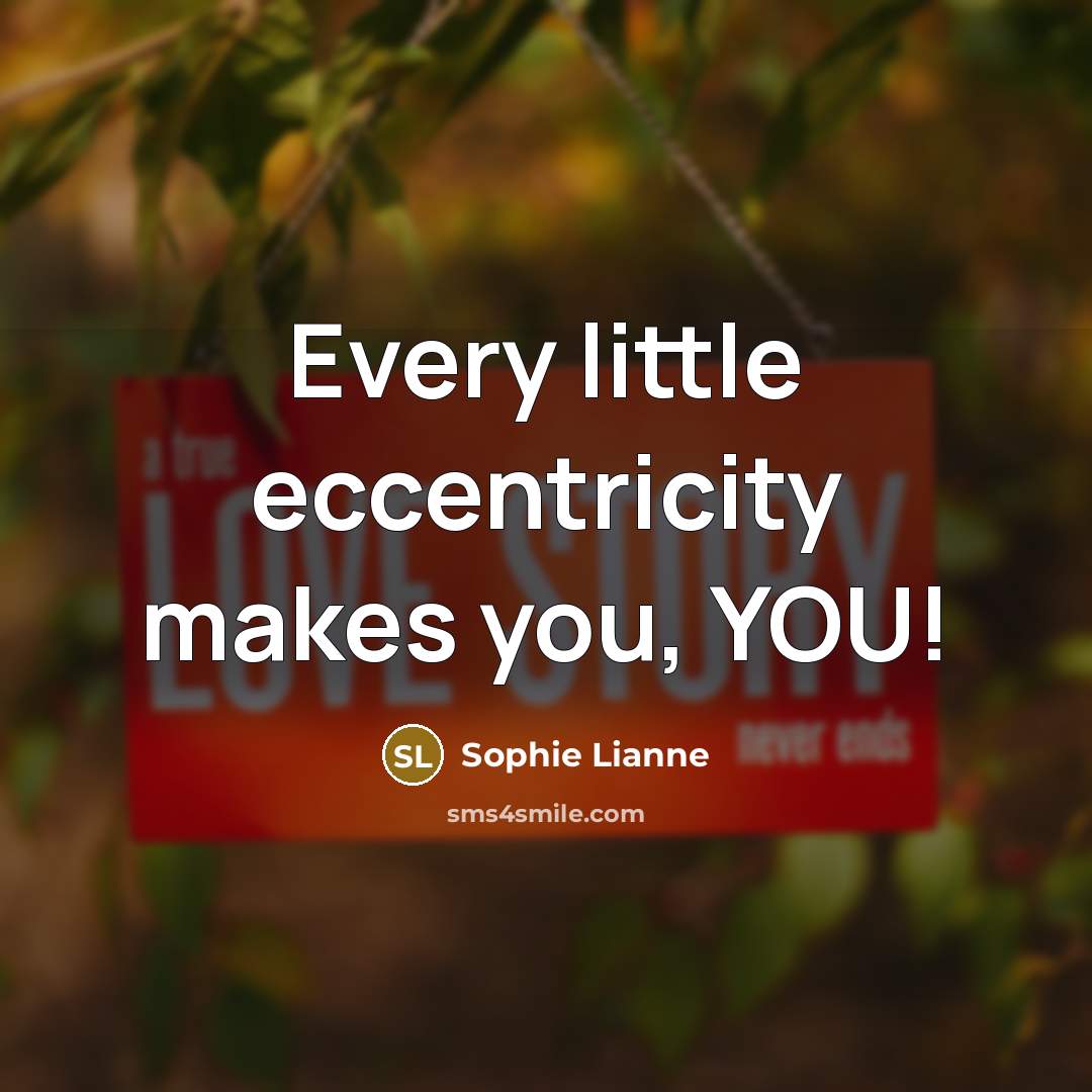 “Every little eccentricity makes you, YOU!…” quote by Sophie Lianne