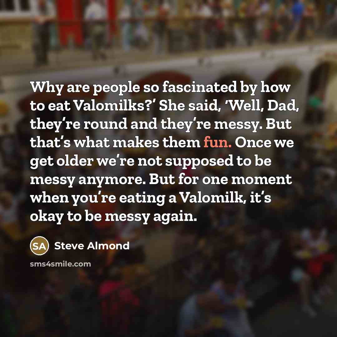 “Why are people so fascinated by how to eat Valomilks?’…” quote by Steve Almond