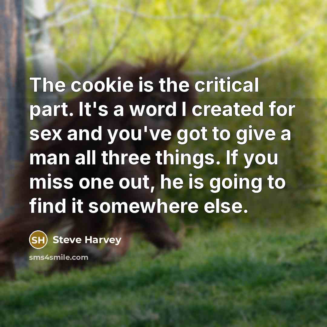 “The cookie is the critical part. It's a word I…” quote by Steve Harvey