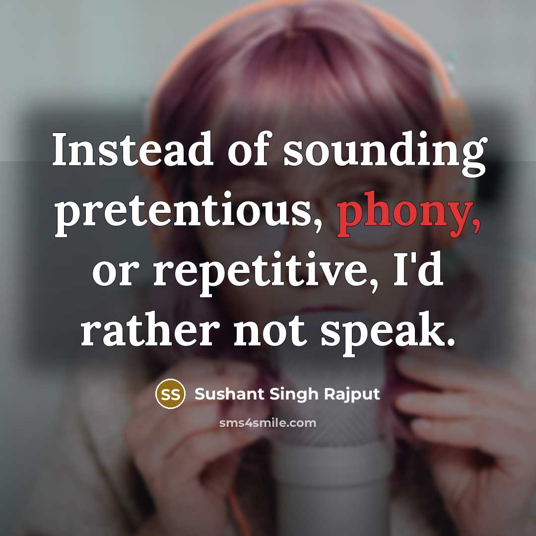 “Instead of sounding pretentious, phony, or repetitive, I'd rather not…” quote by Sushant Singh Rajput