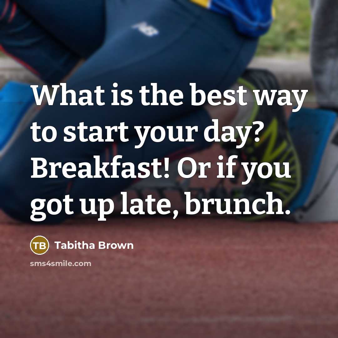 “What is the best way to start your day? Breakfast!…” quote by Tabitha Brown