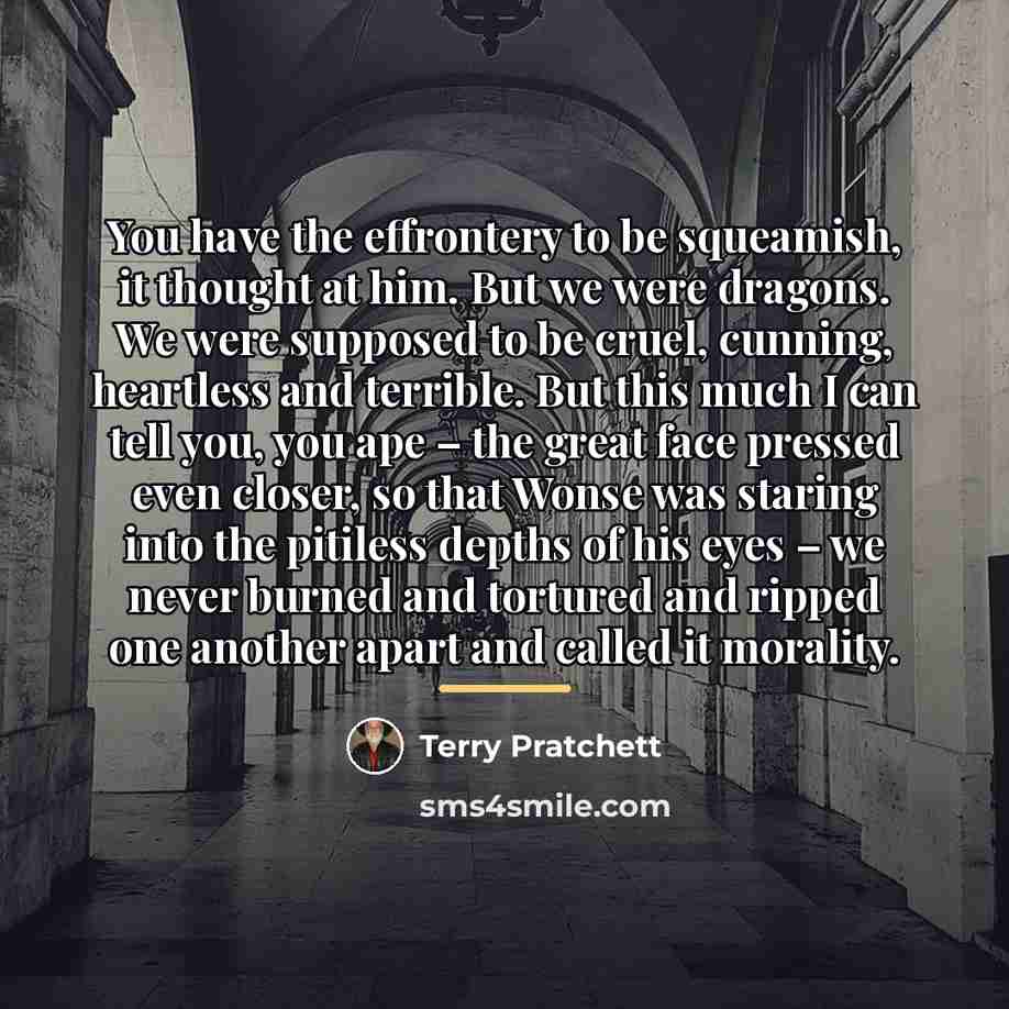 “You have the effrontery to be squeamish, it thought at…” quote by Terry Pratchett