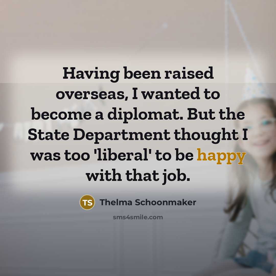 “Having been raised overseas, I wanted to become a diplomat.…” quote by Thelma Schoonmaker