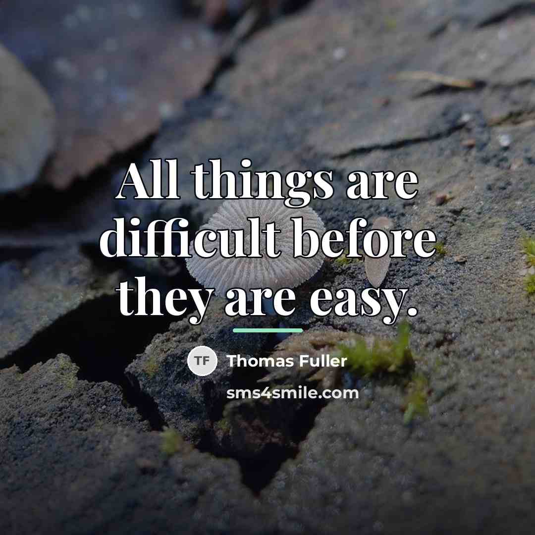 “All things are difficult before they are easy.…” quote by Thomas Fuller