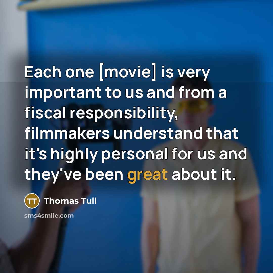 “Each one [movie] is very important to us and from…” quote by Thomas Tull
