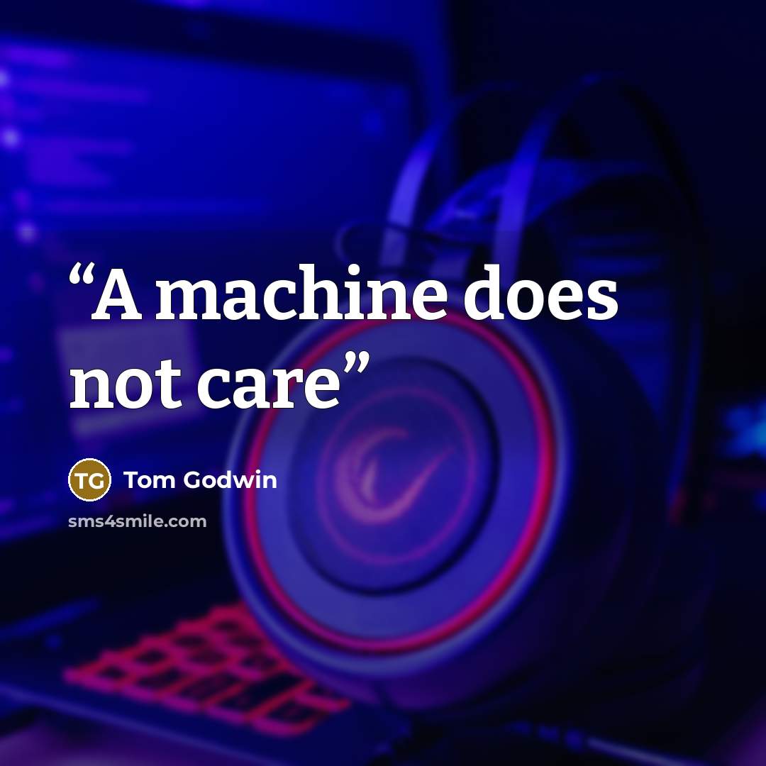 “A machine does not care” quote by Tom Godwin