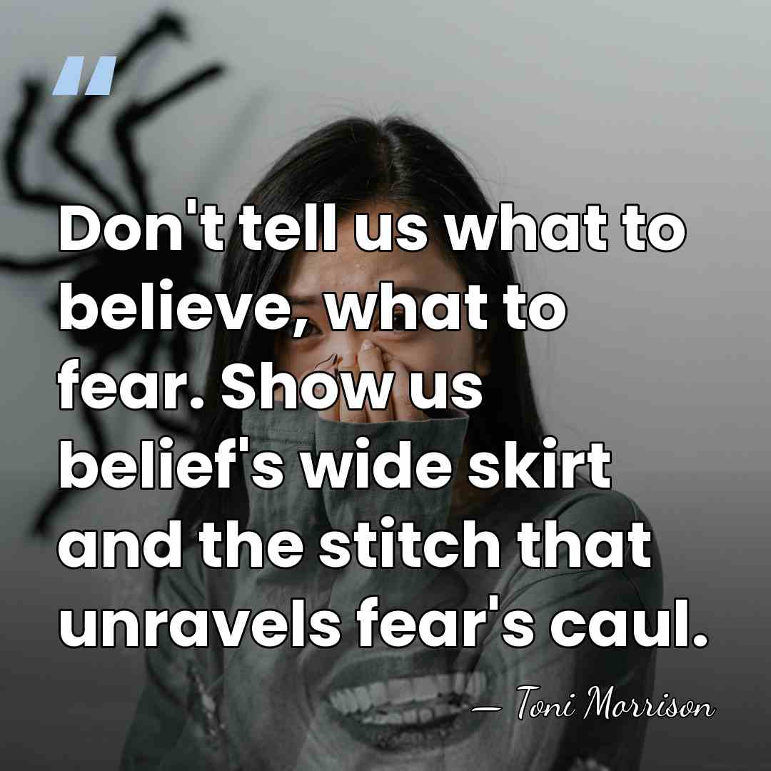Don't tell us what to believe, what to fear. Show us belief's&hellip; - Toni Morrison