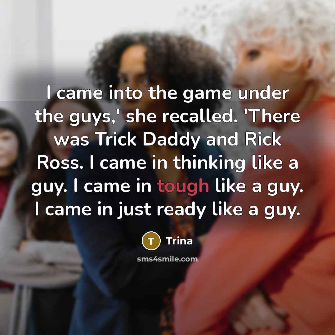 “I came into the game under the guys,' she recalled.…” quote by Trina