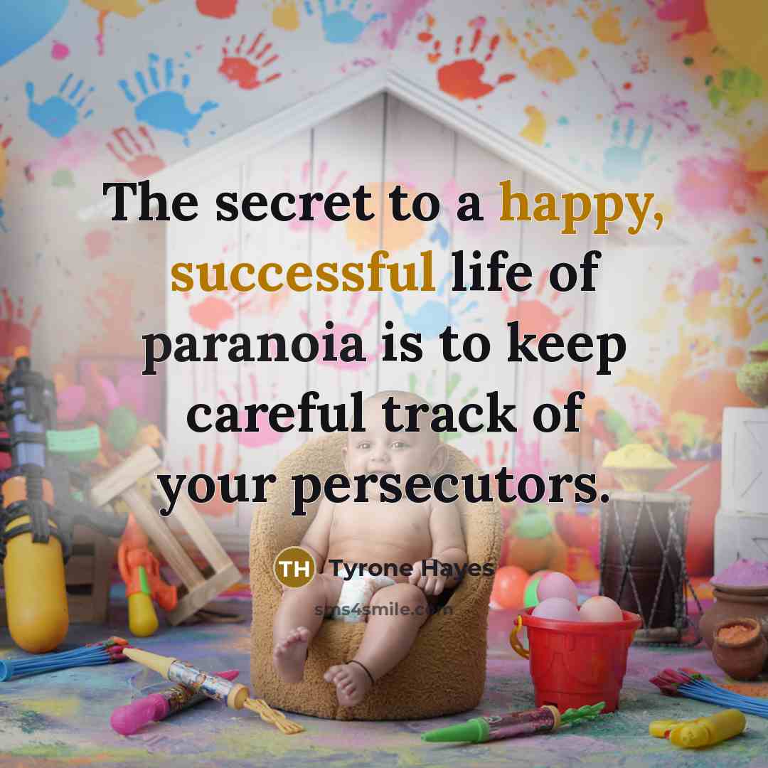 “The secret to a happy, successful life of paranoia is…” quote by Tyrone Hayes