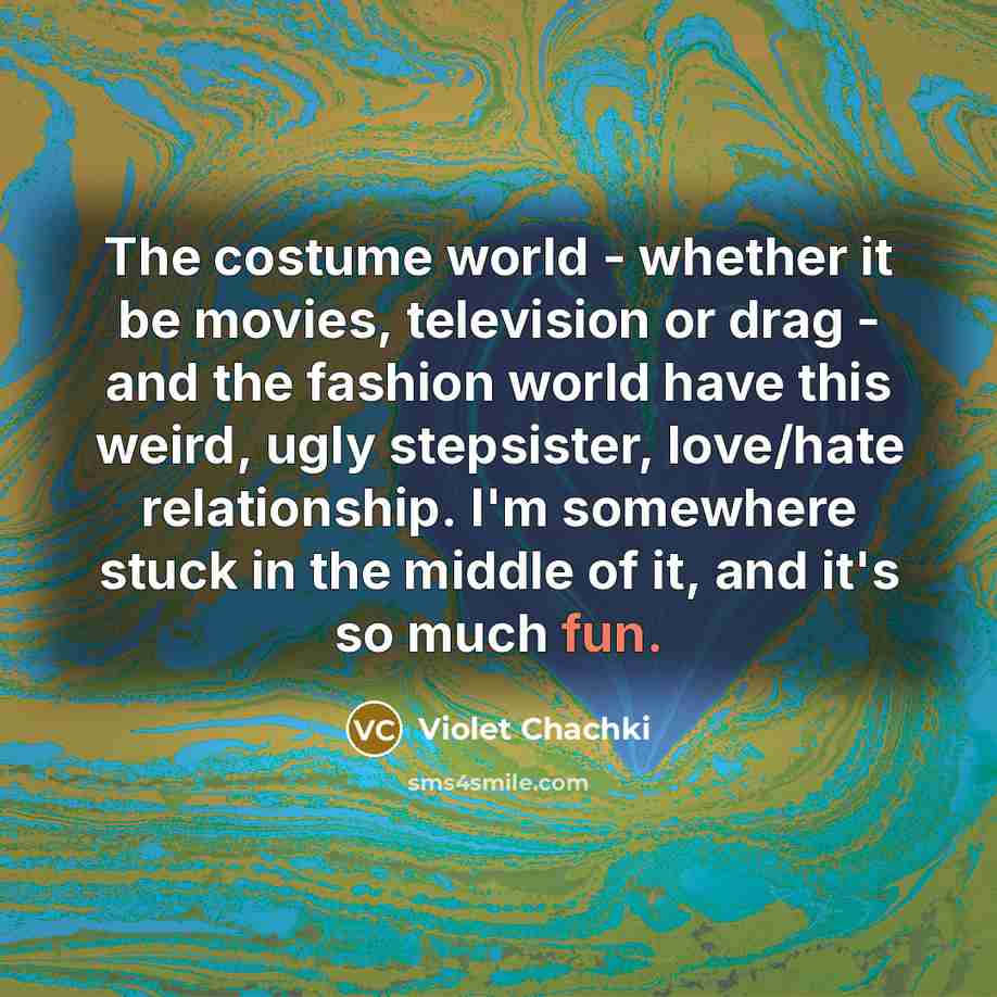 “The costume world - whether it be movies, television or…” quote by Violet Chachki