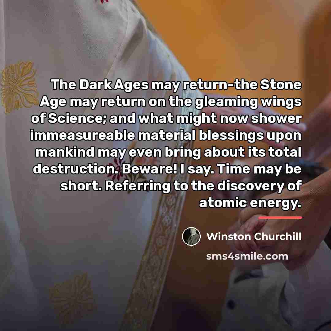 “The Dark Ages may return-the Stone Age may return on…” quote by Winston Churchill