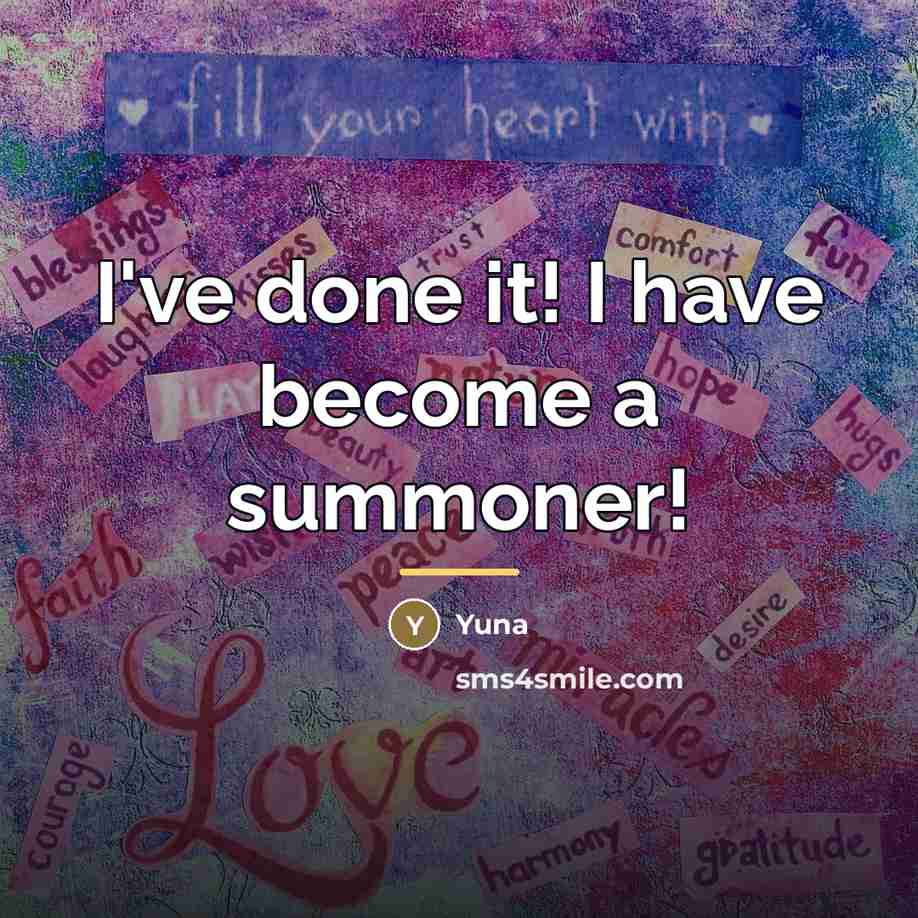 “I've done it! I have become a summoner!…” quote by Yuna