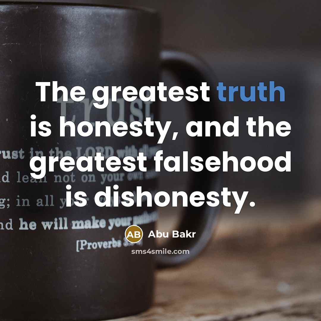 “The greatest truth is honesty, and the greatest falsehood is…” quote by Abu Bakr