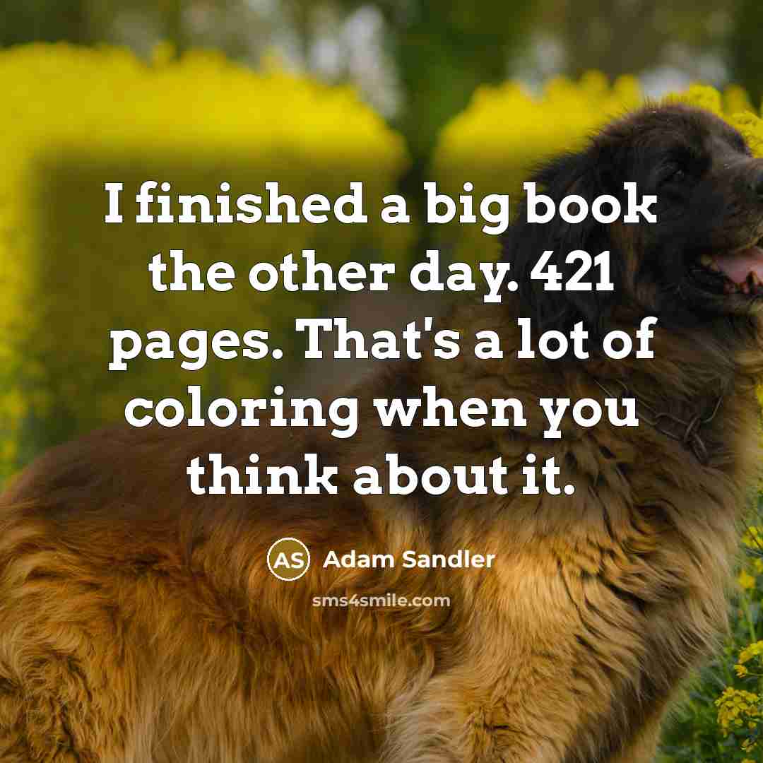 “I finished a big book the other day. 421 pages.…” quote by Adam Sandler