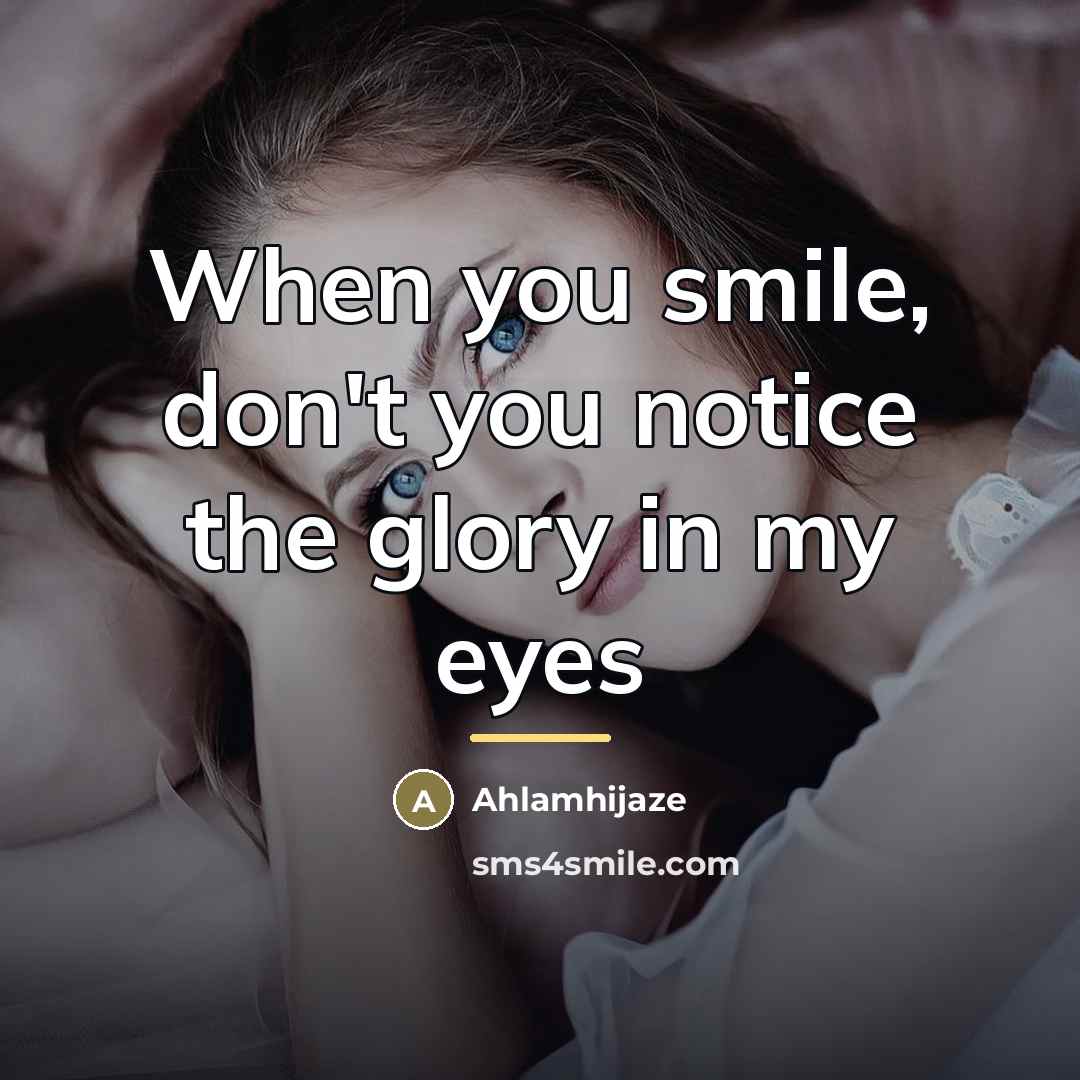 “When you smile, don't you notice the glory in my…” quote by Ahlamhijaze