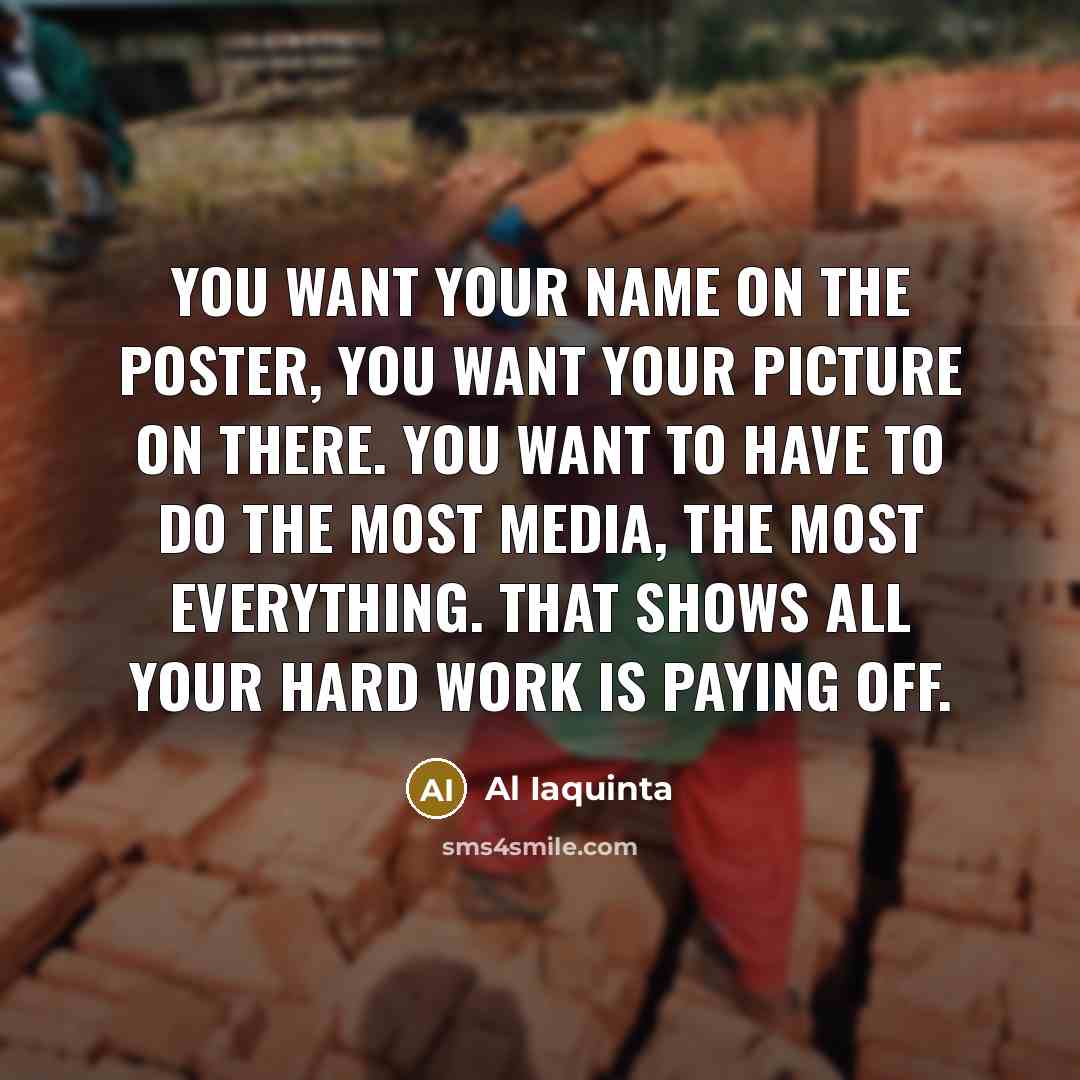 “You want your name on the poster, you want your…” quote by Al Iaquinta