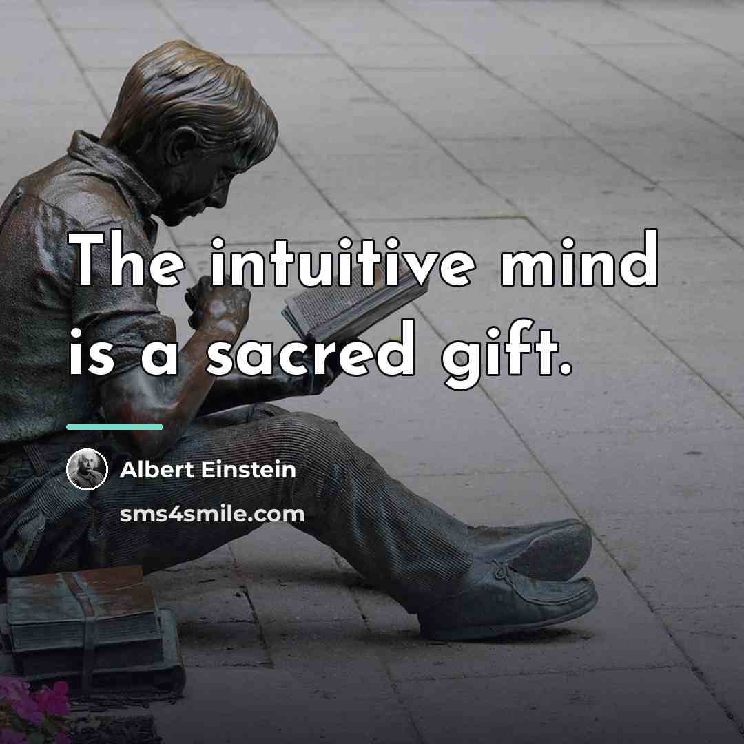 “The intuitive mind is a sacred gift.…” quote by Albert Einstein