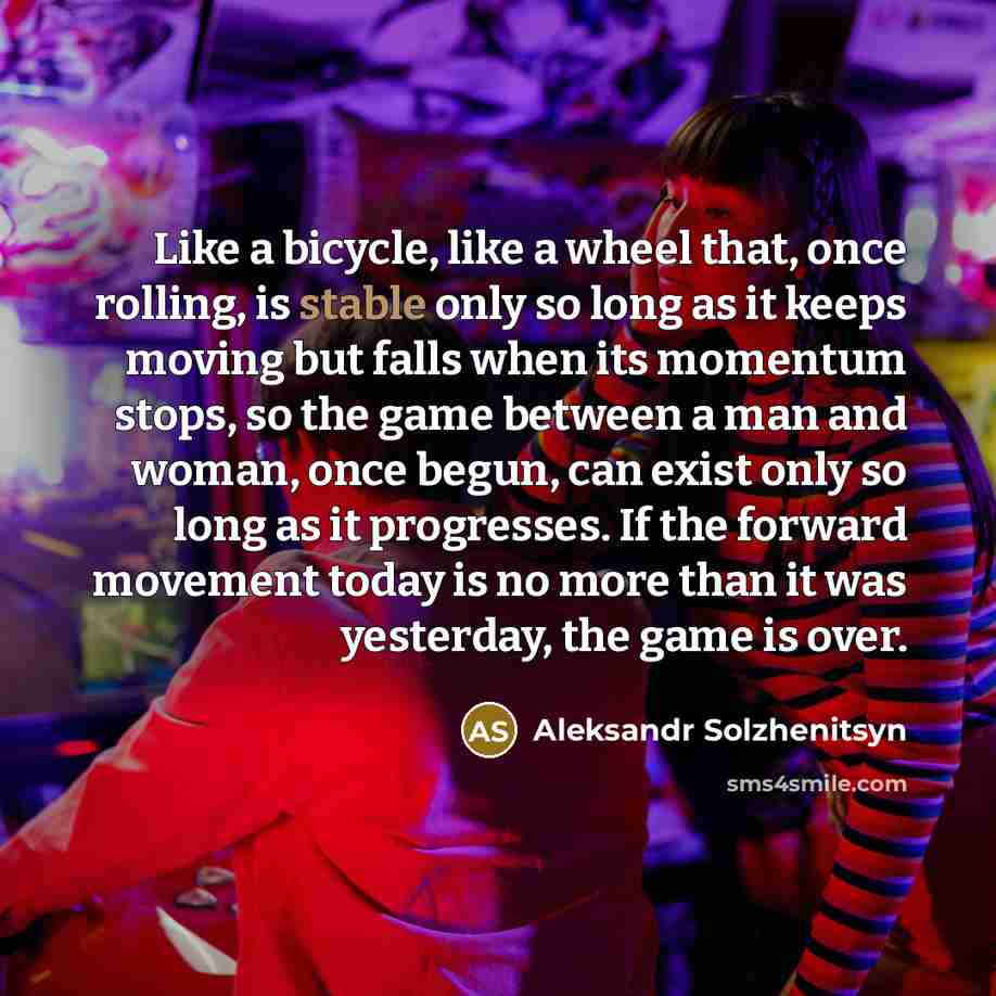 “Like a bicycle, like a wheel that, once rolling, is…” quote by Aleksandr Solzhenitsyn