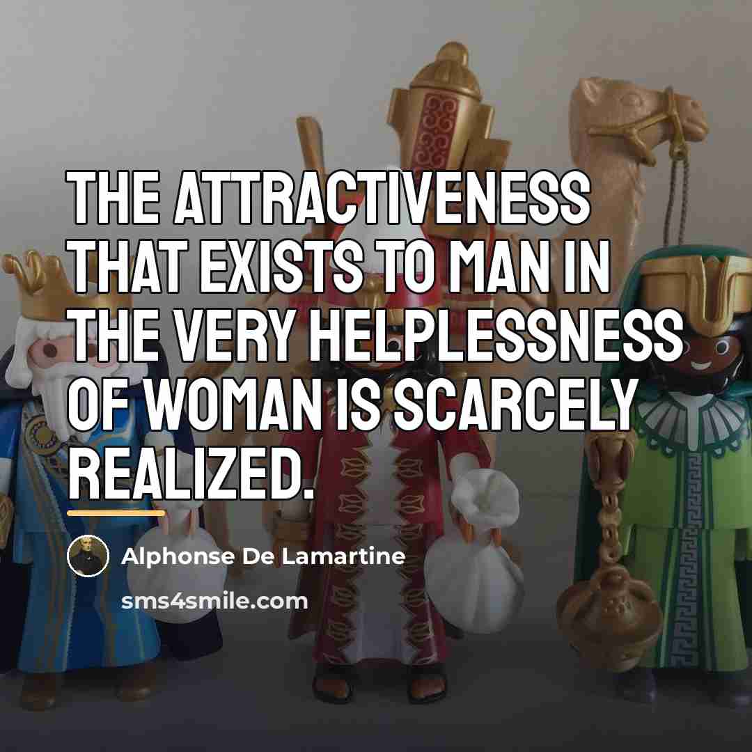“The attractiveness that exists to man in the very helplessness…” quote by Alphonse de Lamartine
