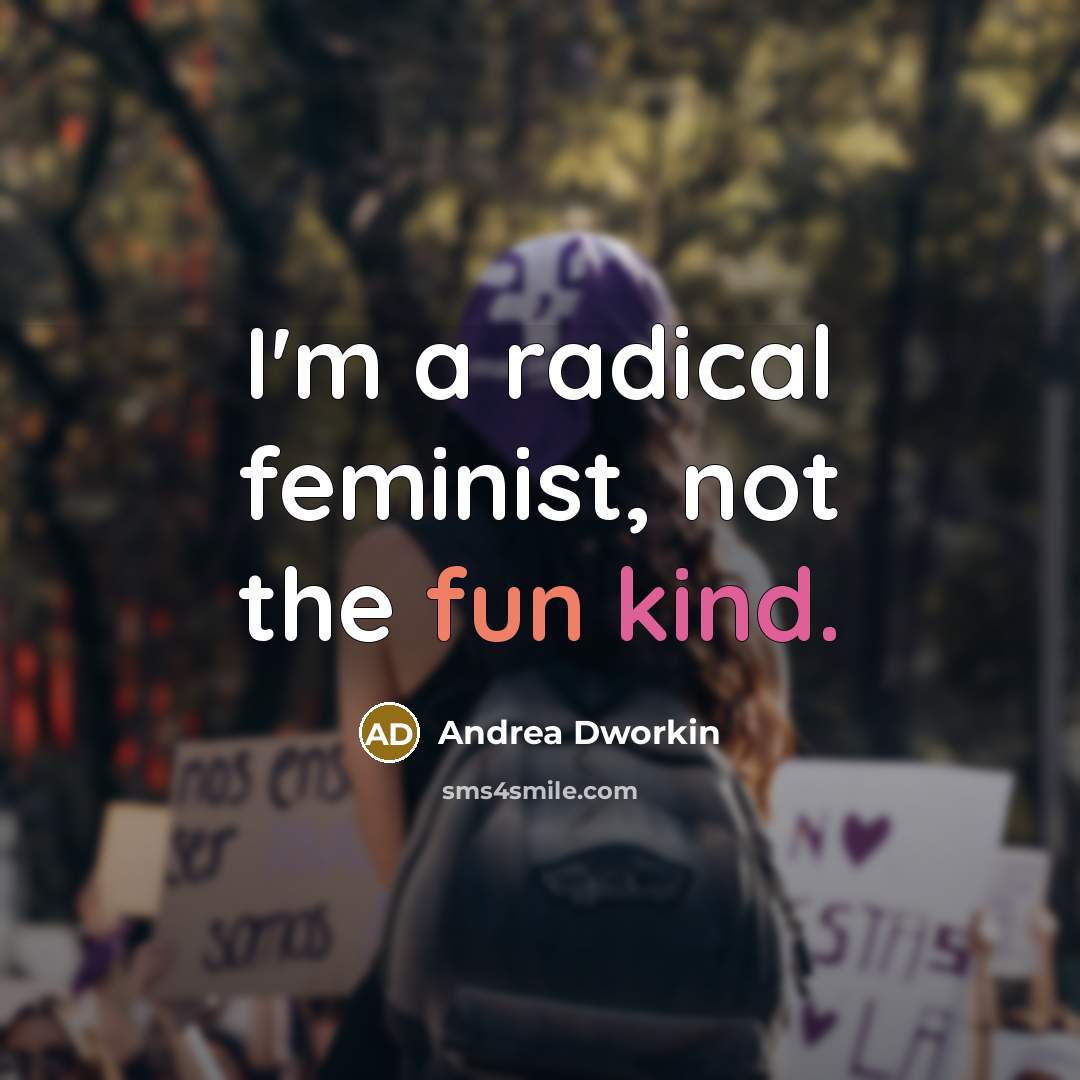 “I'm a radical feminist, not the fun kind.…” quote by Andrea Dworkin