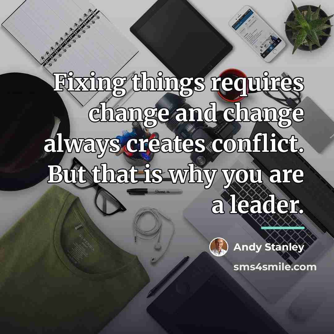 “Fixing things requires change and change always creates conflict. But…” quote by Andy Stanley