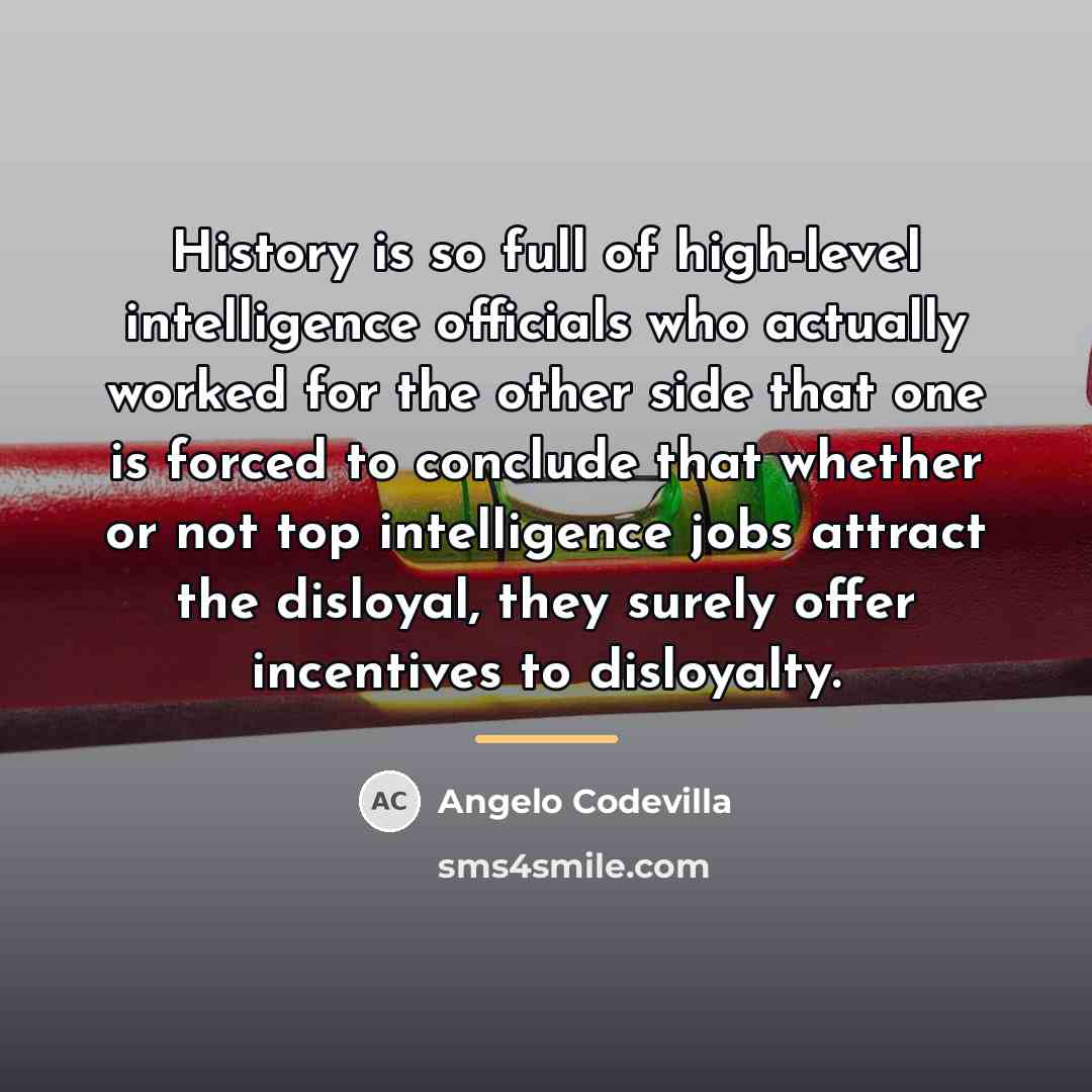 “History is so full of high-level intelligence officials who actually…” quote by Angelo Codevilla