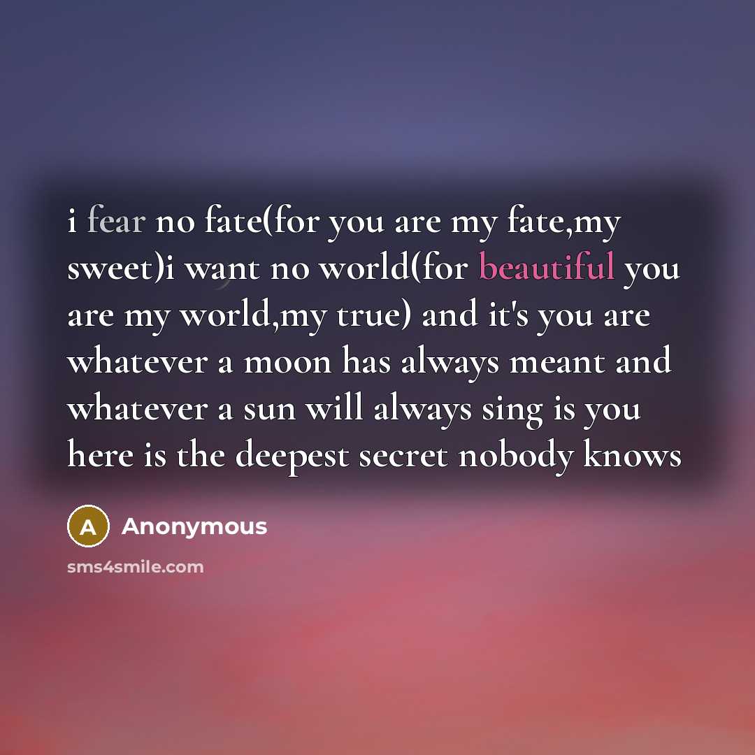 “i fear no fate(for you are my fate,my sweet)i want…” quote by Anonymous