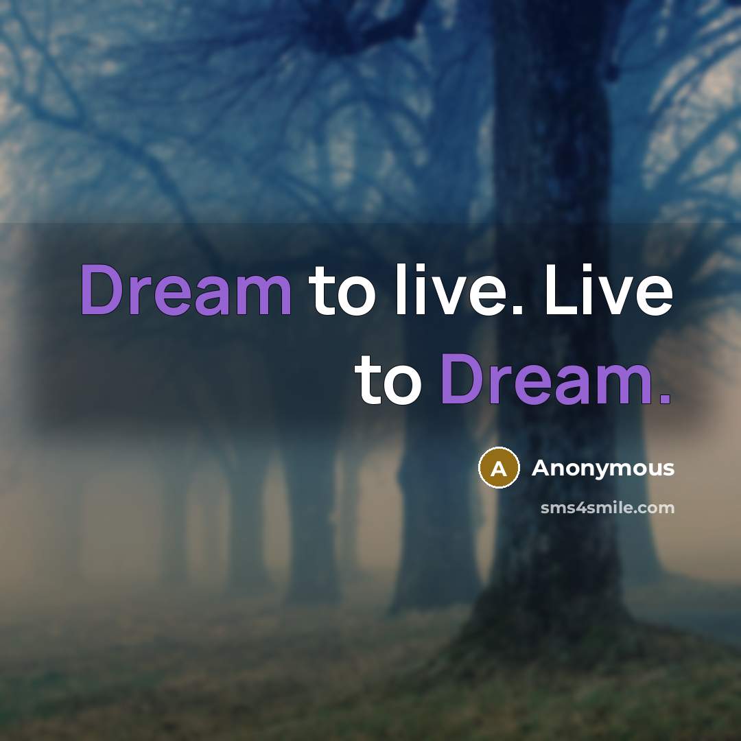 “Dream to live. Live to Dream.…” quote by Anonymous