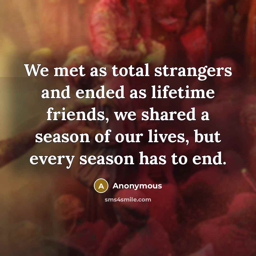 “We met as total strangers and ended as lifetime friends,…” quote by Anonymous