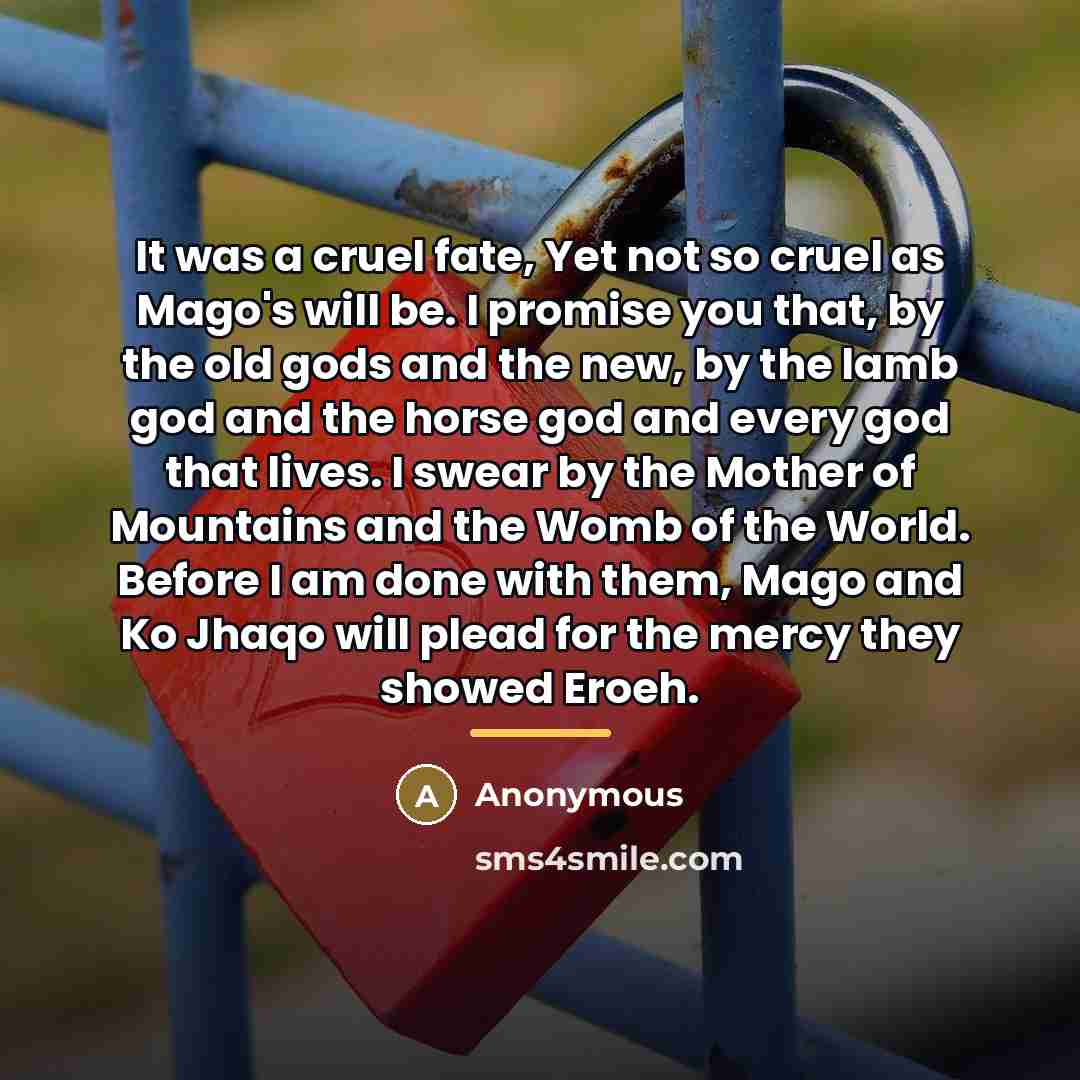 “It was a cruel fate, Yet not so cruel as…” quote by Anonymous