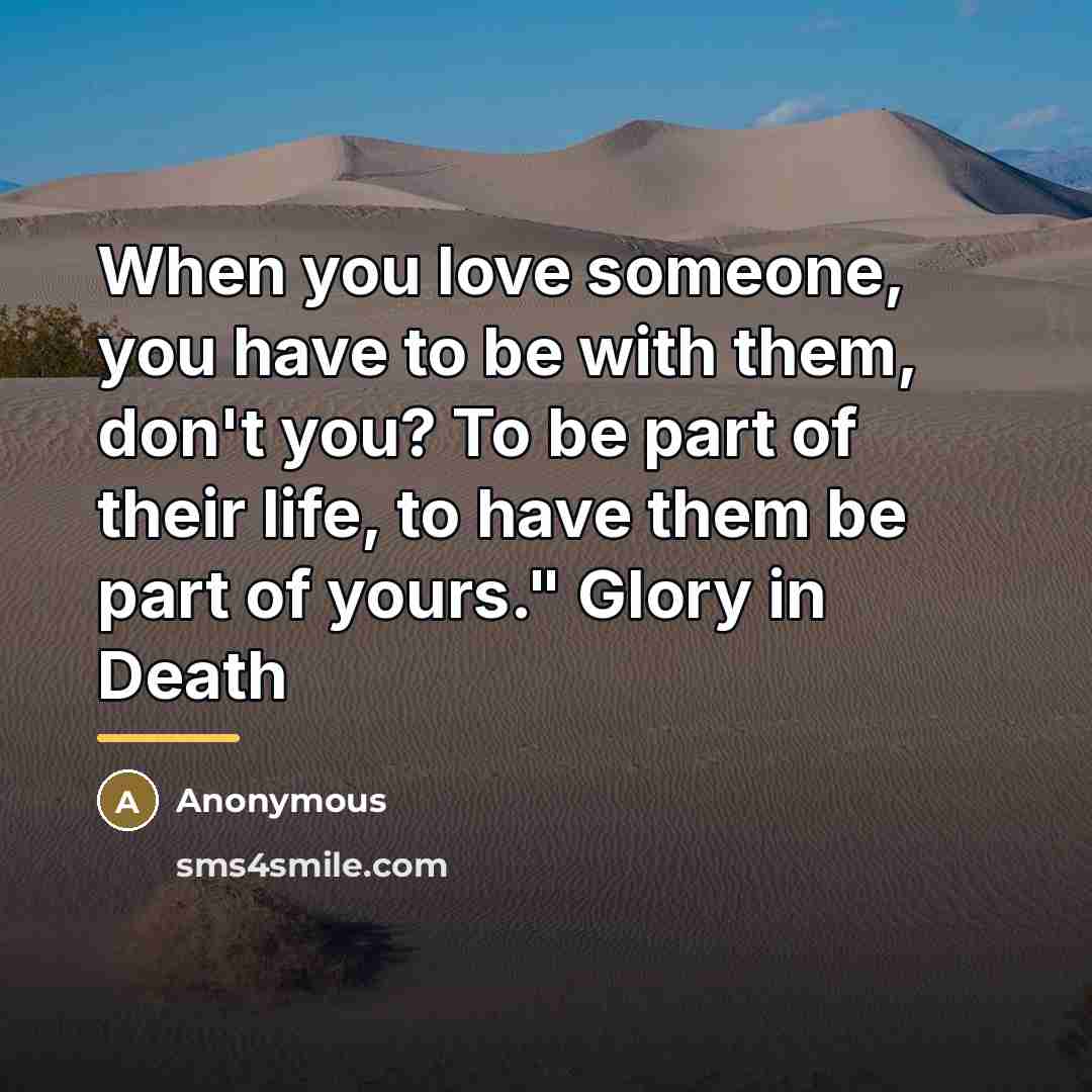“When you love someone, you have to be with them,…” quote by Anonymous