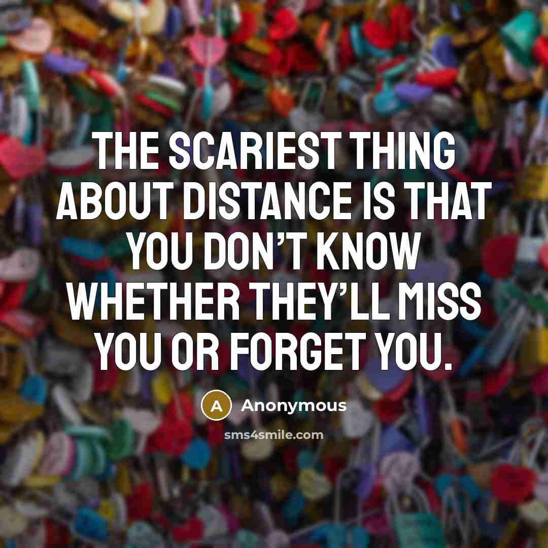 “The scariest thing about distance is that you don’t know…” quote by Anonymous