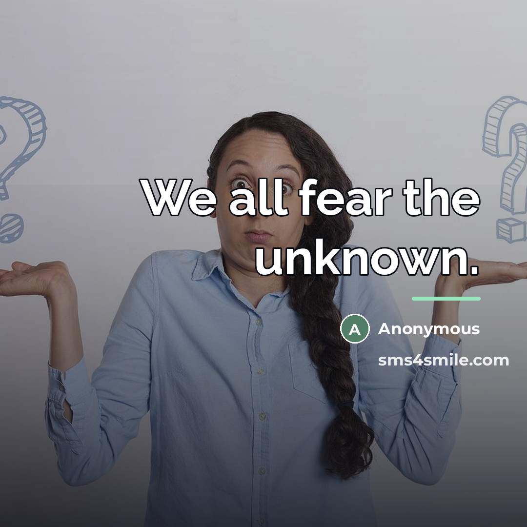 “We all fear the unknown.…” quote by Anonymous