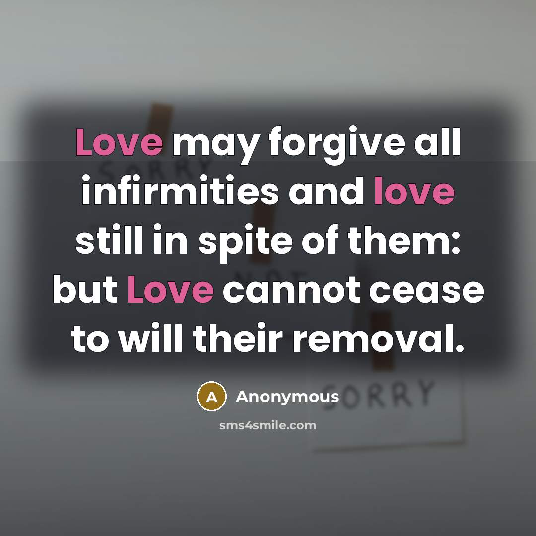 “Love may forgive all infirmities and love still in spite…” quote by Anonymous