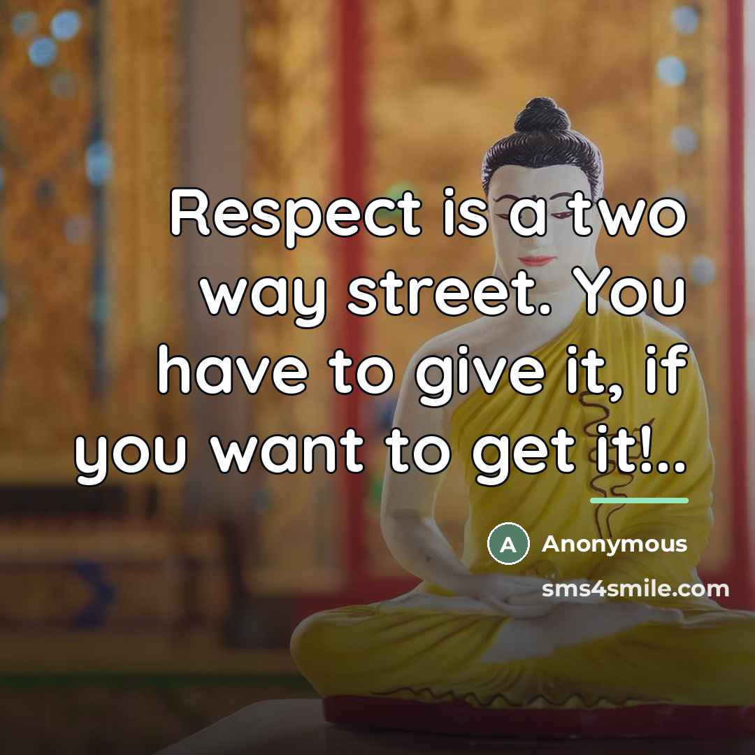 “Respect is a two way street. You have to give…” quote by Anonymous