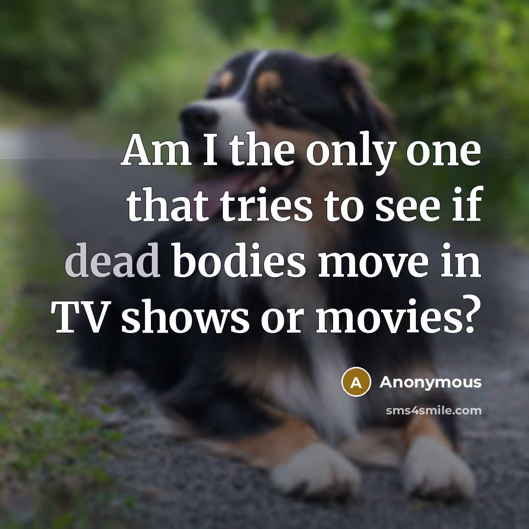 “Am I the only one that tries to see if…” quote by Anonymous