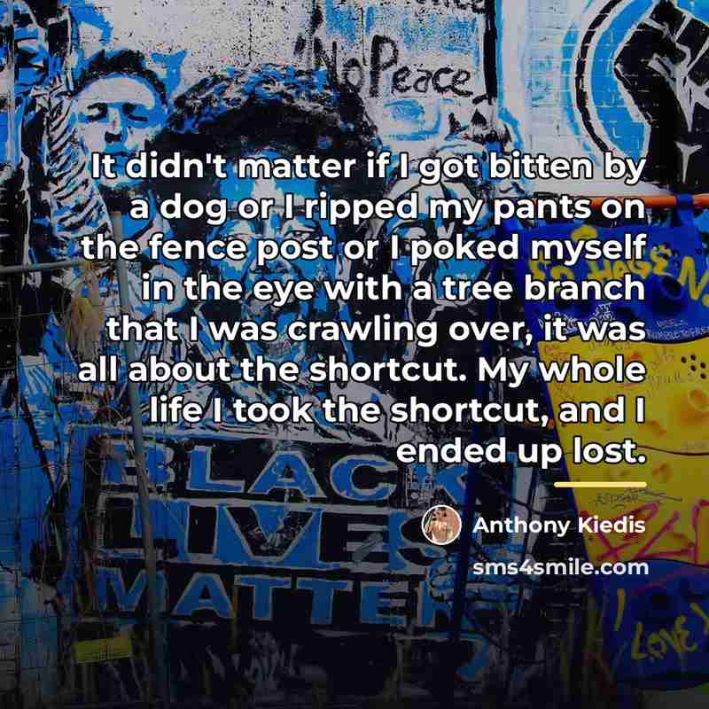 “It didn't matter if I got bitten by a dog…” quote by Anthony Kiedis