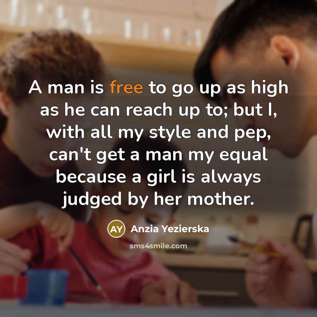 “A man is free to go up as high as…” quote by Anzia Yezierska