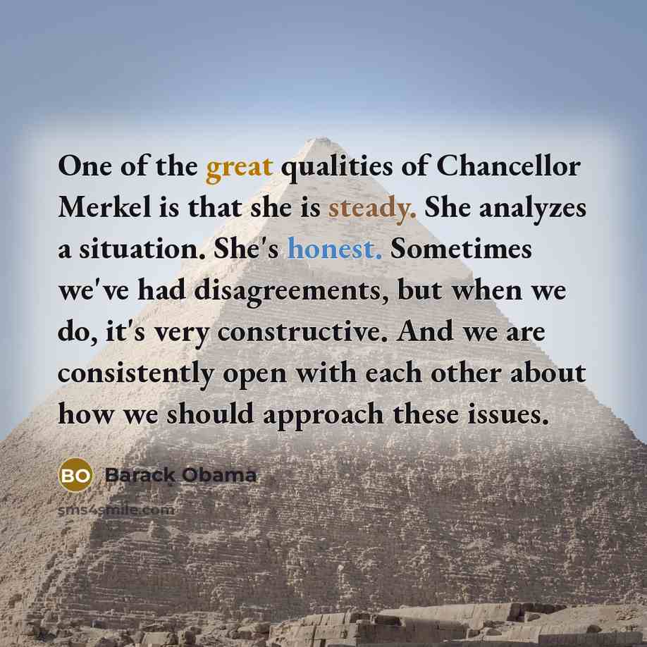 “One of the great qualities of Chancellor Merkel is that…” quote by Barack Obama