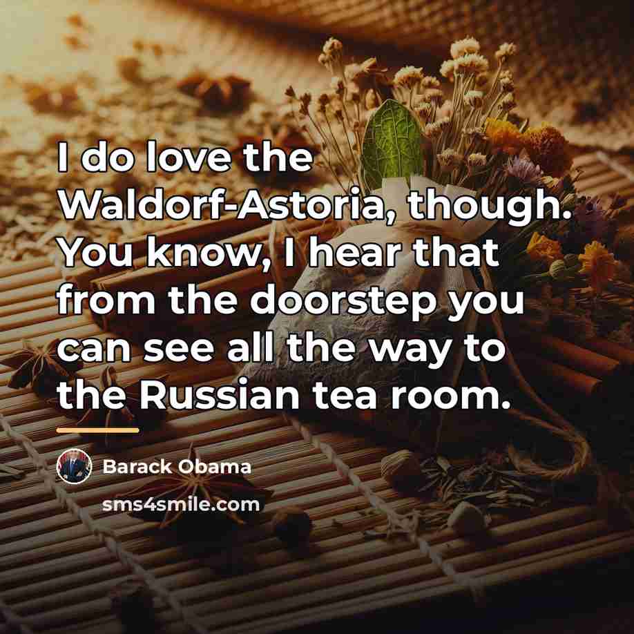 “I do love the Waldorf-Astoria, though. You know, I hear…” quote by Barack Obama