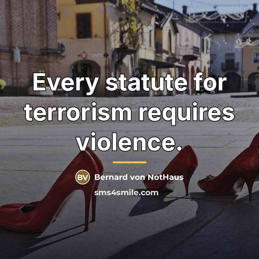 “Every statute for terrorism requires violence.…” quote by Bernard von NotHaus
