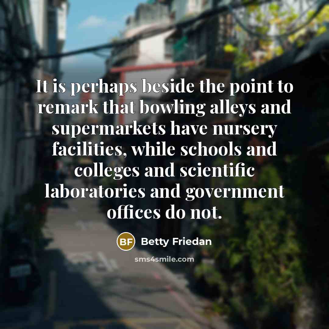 “It is perhaps beside the point to remark that bowling…” quote by Betty Friedan