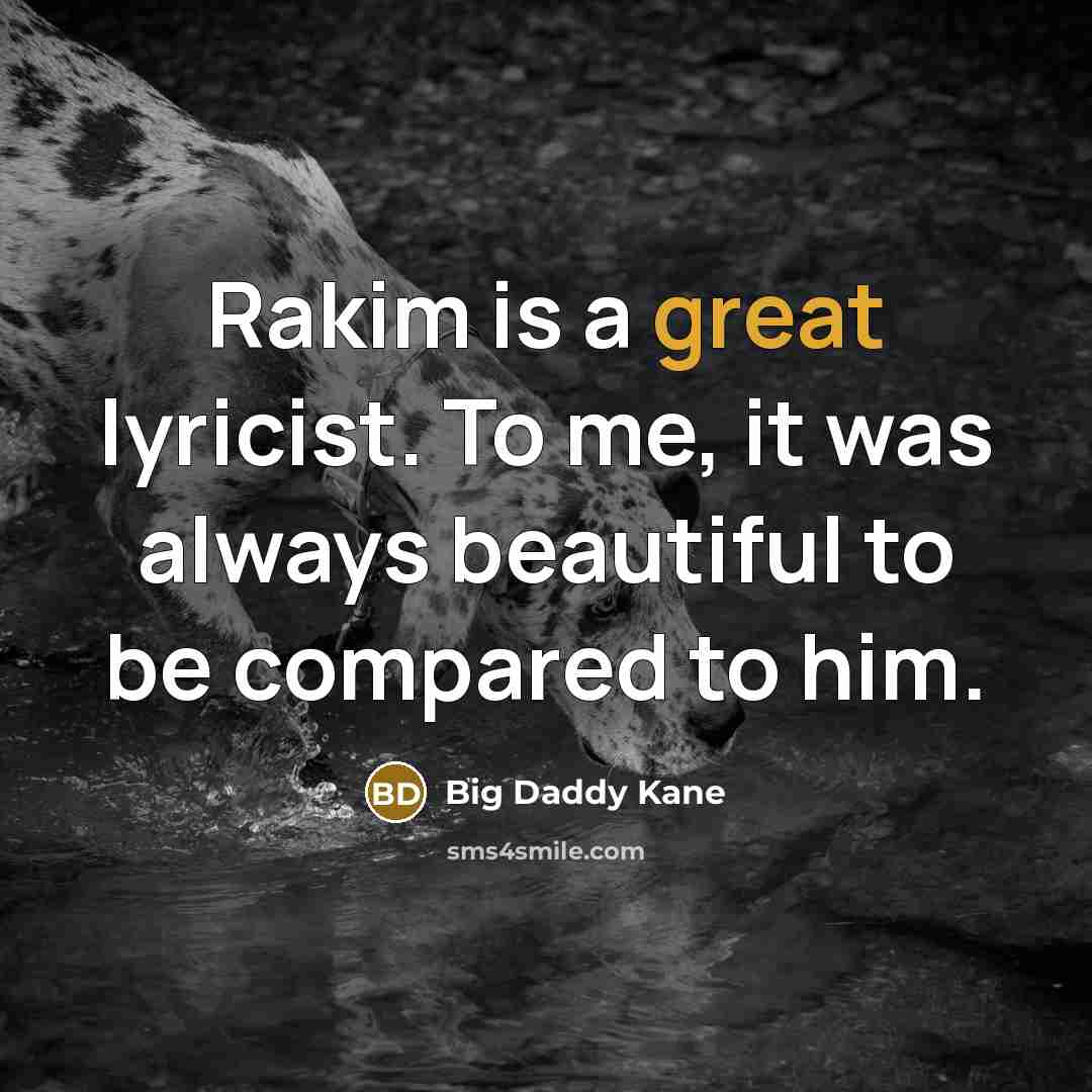 “Rakim is a great lyricist. To me, it was always…” quote by Big Daddy Kane