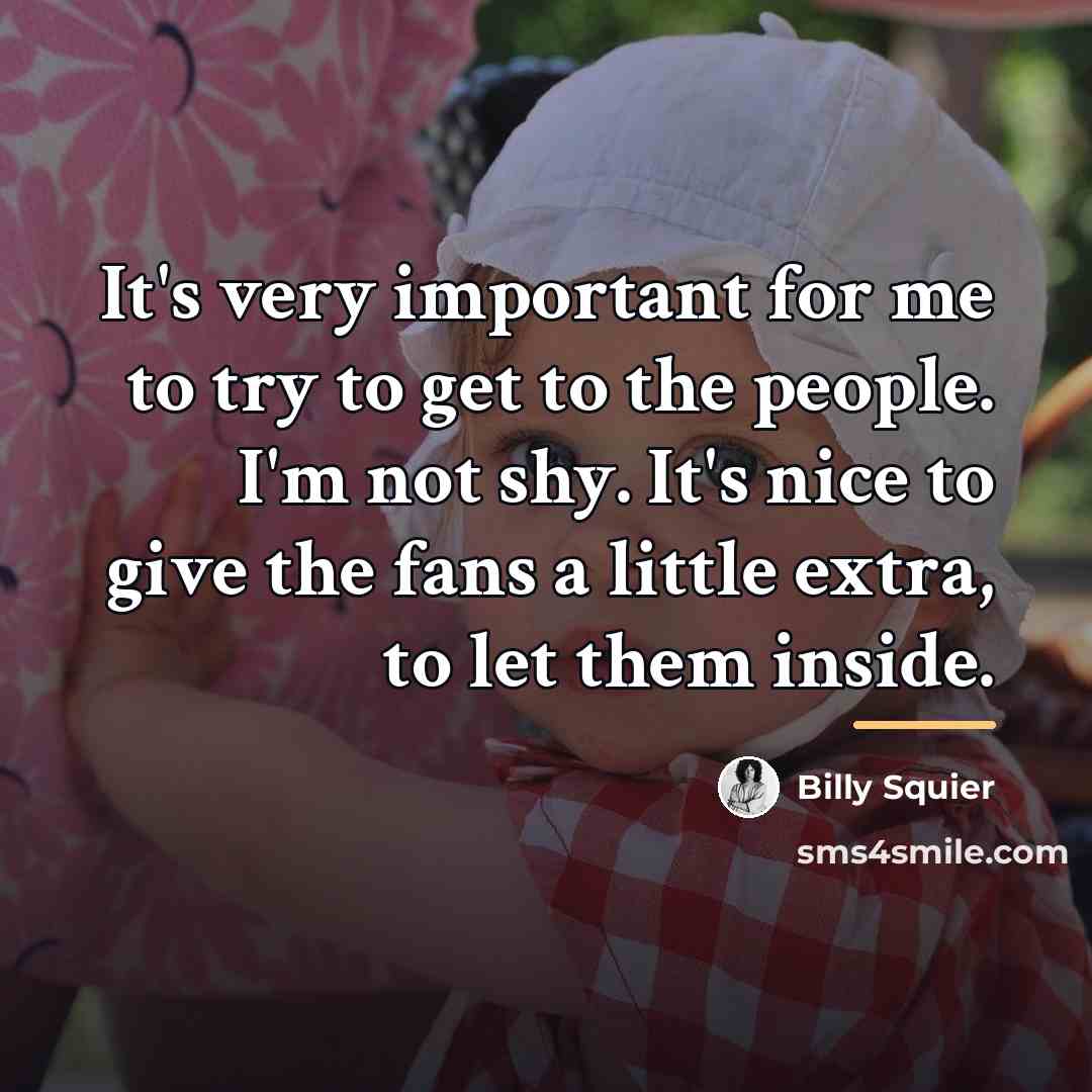 “It's very important for me to try to get to…” quote by Billy Squier