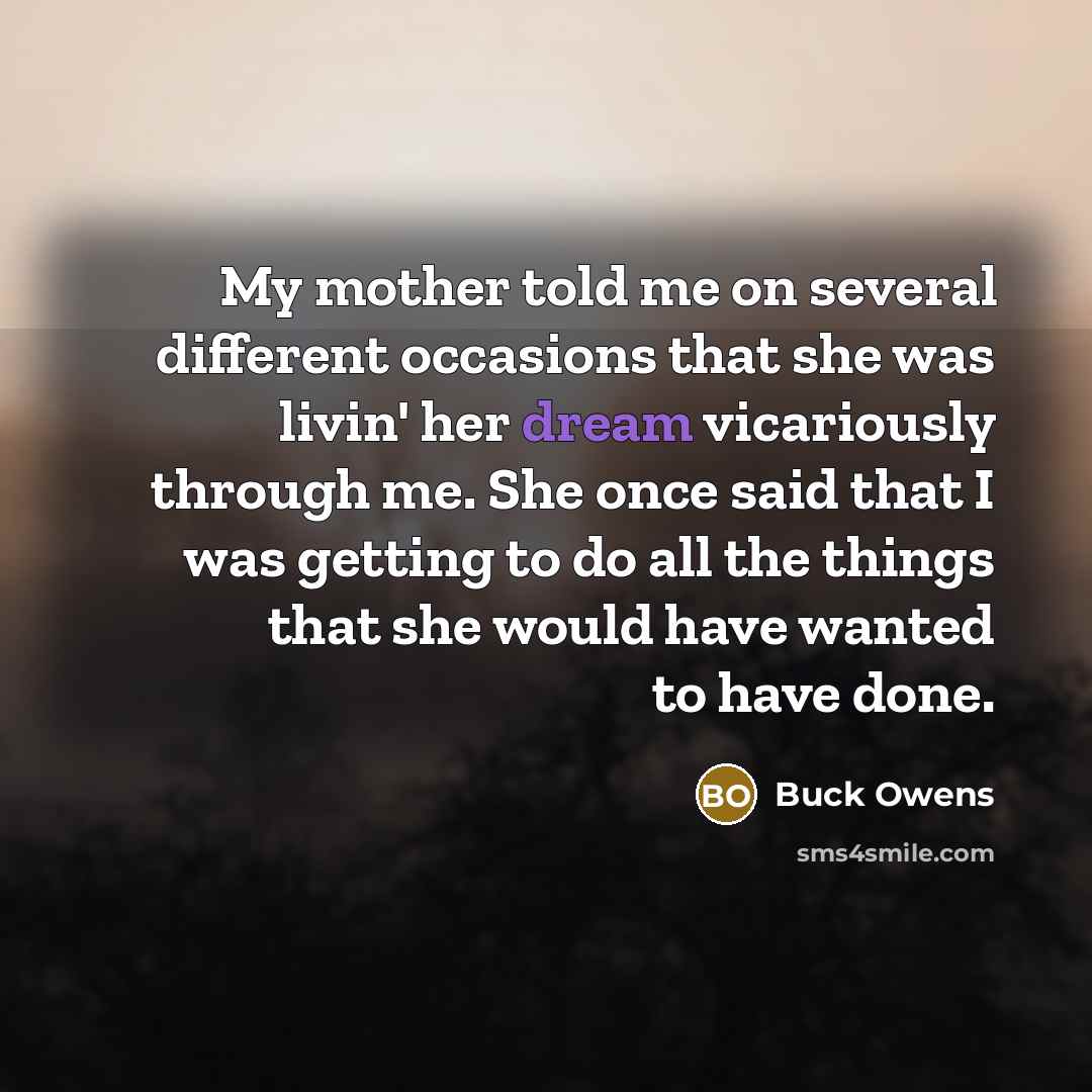 “My mother told me on several different occasions that she…” quote by Buck Owens