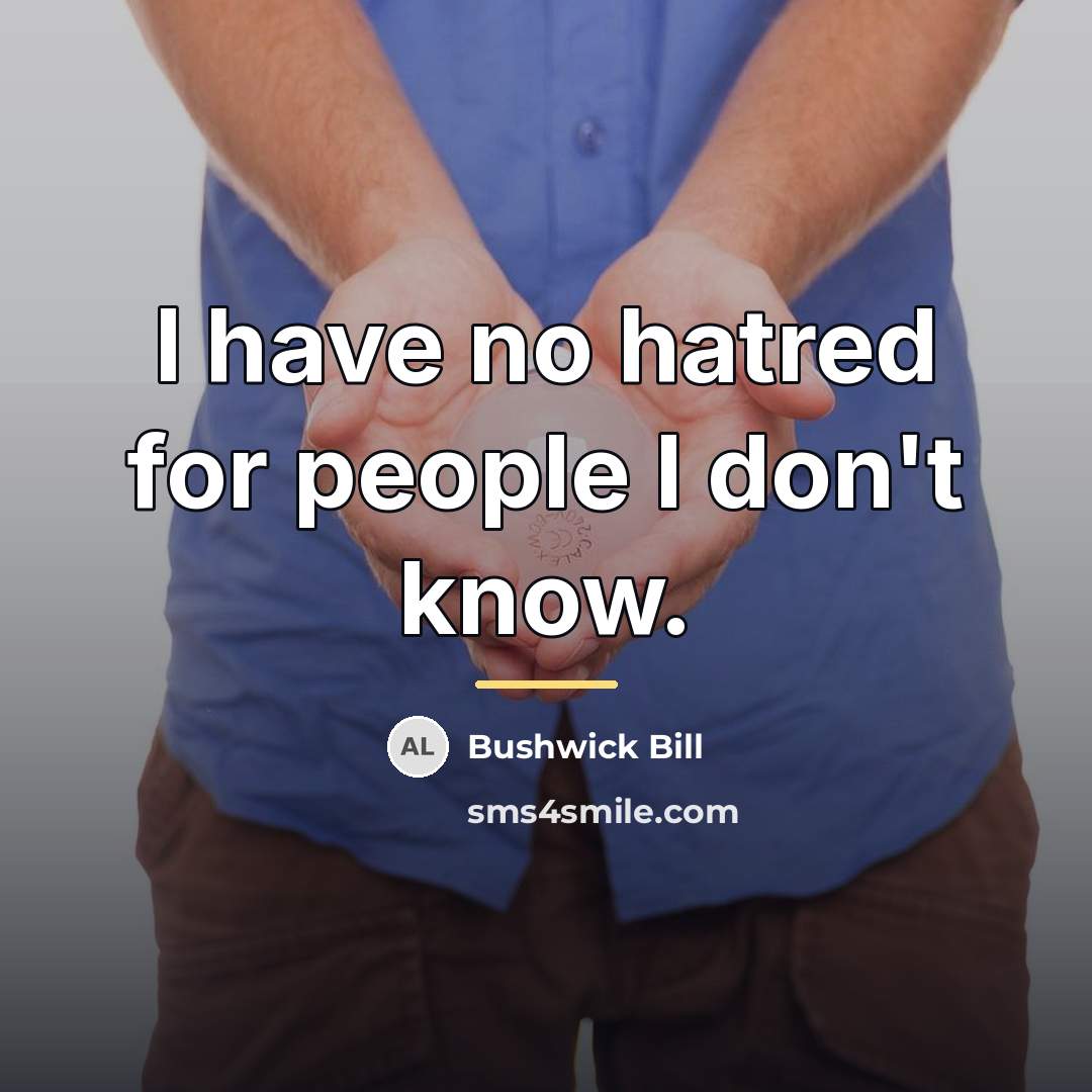 “I have no hatred for people I don't know.…” quote by Bushwick Bill