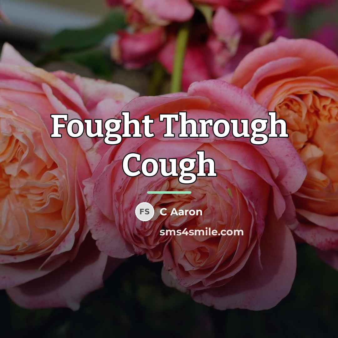 “Fought Through Cough…” quote by C Aaron