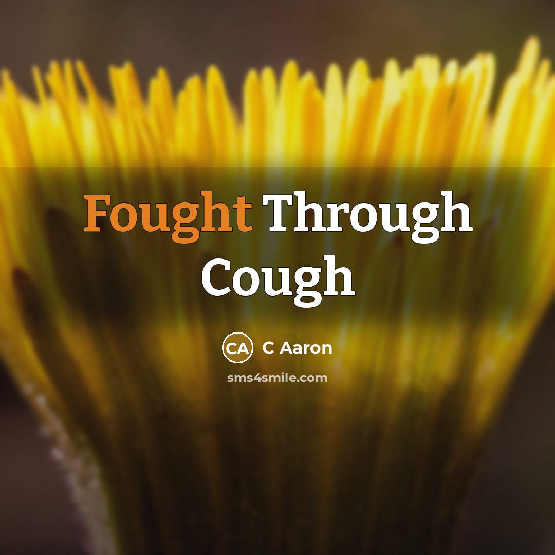 “Fought Through Cough” quote by C Aaron