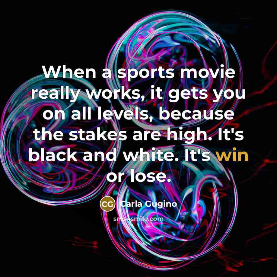 “When a sports movie really works, it gets you on…” quote by Carla Gugino