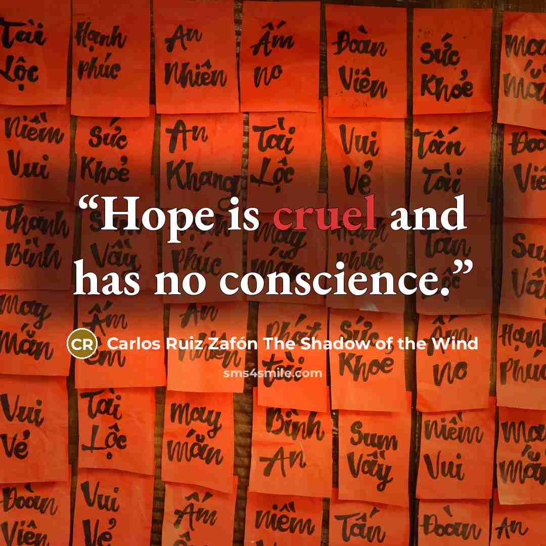 “Hope is cruel and has no conscience.” quote by Carlos Ruiz Zafón The Shadow of the Wind